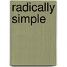 Radically Simple door Rozanne Gold
