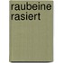 Raubeine rasiert