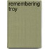 Remembering Troy