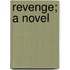 Revenge; A Novel