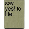 Say Yes! to Life door Judy Pearson