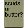 Scuds Or Butter? door Yahya Sadowski