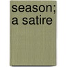 Season; A Satire door Alfred Austin