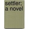 Settler; A Novel door Herman Whitaker