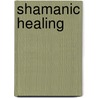 Shamanic Healing by Gomer Edwin Evans