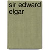 Sir Edward Elgar door General Books
