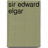 Sir Edward Elgar door General Books