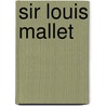 Sir Louis Mallet by Sir Bernard Mallet
