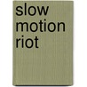 Slow Motion Riot by Peter Blauner