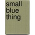 Small Blue Thing