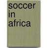 Soccer in Africa by Mike Kennedy