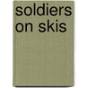Soldiers On Skis by Flint Whitlock