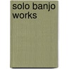Solo Banjo Works door Onbekend