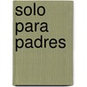 Solo Para Padres by Shaunti Feldhahn