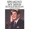 Speaking My Mind by Ronald Reagan