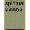 Spiritual Essays by Charles P. Jr.Ph.D. Arnold