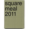 Square Meal 2011 door Square Meal