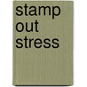 Stamp Out Stress door Monty C. Ritchings