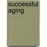 Successful Aging door Susan Krauss Whitbourne