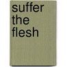 Suffer The Flesh door Monica O'Rourke