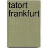 Tatort Frankfurt door  T. Felix