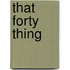 That Forty Thing