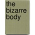 The Bizarre Body