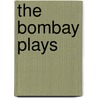 The Bombay Plays door Anosh Irani