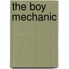 The Boy Mechanic by Popular Mechanics Co