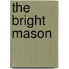 The Bright Mason door Robert Berry