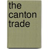 The Canton Trade by Paul A. Van Dyke