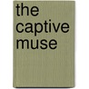 The Captive Muse by Susan Kolodny