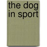 The Dog In Sport door J. Wentworth Day