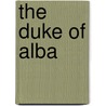 The Duke Of Alba door Henry Kamen