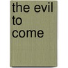 The Evil To Come door Kathleen Clarke