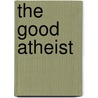 The Good Atheist door Dan Barker