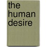 The Human Desire door Violet Mary Irwin