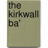 The Kirkwall Ba' by John D.M. Robertson