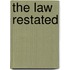 The Law Restated