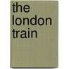 The London Train by Tessa Hadley