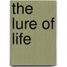 The Lure Of Life by John Baker Opdycke