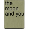 The Moon And You door Teresa Moorey