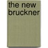 The New Bruckner