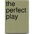 The Perfect Play