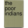 The Poor Indians by Laura M. Stevens