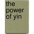 The Power Of Yin