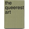 The Queerest Art door Framji Minwalla