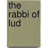 The Rabbi Of Lud by Stanley Elkin