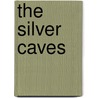 The Silver Caves door Ernest Ingersoll
