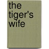 The Tiger's Wife by TéA. Obreht